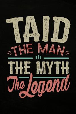 Read Taid the Man the Myth the Legend: Cute Personal Notebook, Journal or Diary to Write In. Fathers Day Gifts for Taid or Birthday Present for your Grandfather - Amazing Taid Journals | ePub