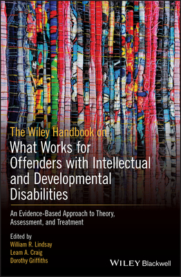 Read online The Wiley Handbook on What Works for Offenders with Intellectual and Developmental Disabilities: An Evidence-Based Approach to Theory, Assessment, and Treatment - William R Lindsay file in PDF