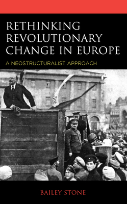 Read Rethinking Revolutionary Change in Europe: A Neostructuralist Approach - Bailey Stone file in PDF