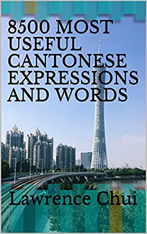 Download 8500 MOST USEFUL CANTONESE EXPRESSIONS AND WORDS - Lawrence Chui file in PDF