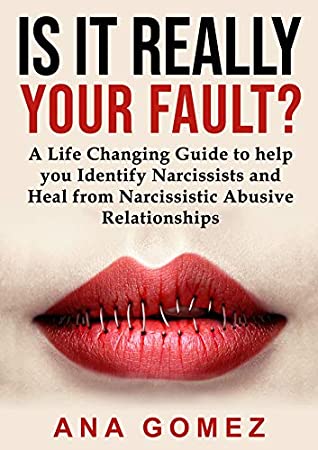 Full Download Is it Really Your Fault?: A Life Changing Guide to Identify Narcissists and Heal from Narcissistic Abusive Relationships - Ana Gomez file in ePub