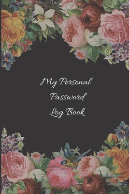Full Download My Personal Password Log Book: Internet Password Logbook with floral design Perfect Password Logbook for Senior with large print Password Logbook Organizer With Tabs Password keeper small size 6 X 9 - Journal World file in ePub