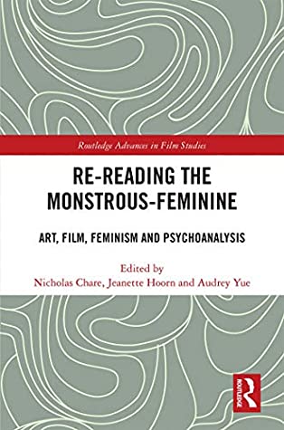 Read Online Re-reading the Monstrous-Feminine: Art, Film, Feminism and Psychoanalysis (Routledge Advances in Film Studies) - Nicholas Chare | ePub
