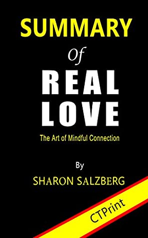 Full Download Summary of Real Love : The Art of Mindful Connection by Sharon Salzberg - CTPrint | PDF