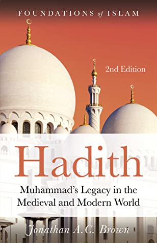 Full Download Hadith: Muhammad's Legacy in the Medieval and Modern World - Jonathan A.C. Brown file in ePub