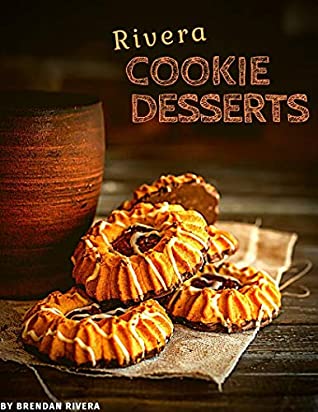 Read Rivera Cookie Desserts: Make a universal dish - Brendan Rivera file in PDF