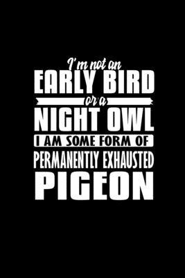 Read I'm Not An Early Bird Or A Night Owl. I Am Some Form Of Permanently Exhausted Pigeon: Hangman Puzzles Mini Game Clever Kids 110 Lined Pages 6 X 9 In 15.24 X 22.86 Cm Single Player Funny Great Gift - Tik Tak Tuk file in PDF