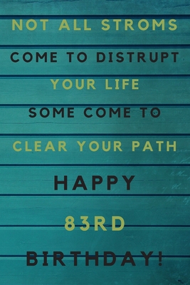 Full Download Not all storms come to disrupt your life some come to clear your path Happy 83rd Birthday: 83rd Birthday Gift / Journal / Notebook / Unique Birthday Card Alternative Quote -  | ePub