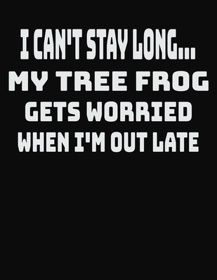 Download I Can't Stay Long Long My Tree Frog Gets Worried When I'm Out Late: College Ruled Notebook Journal for Tree Frog Lovers - CCC Publishing file in PDF