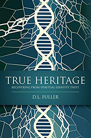 Read Online TRUE HERITAGE: RECOVERING FROM SPIRITUAL IDENTITY THEFT - D L Fuller file in PDF