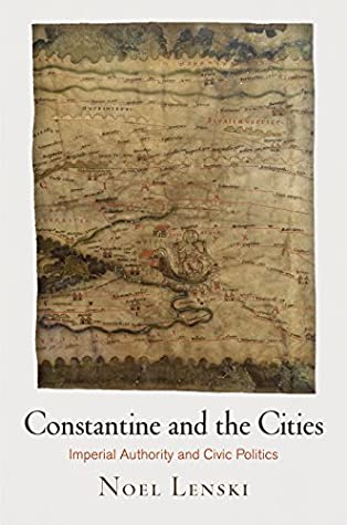 Download Constantine and the Cities: Imperial Authority and Civic Politics (Empire and After) - Noel Lenski file in PDF
