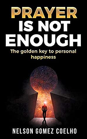 Download Prayer is not Enough: The Golden Key to Personal Happiness - Nelson Gomez Coehlo file in PDF