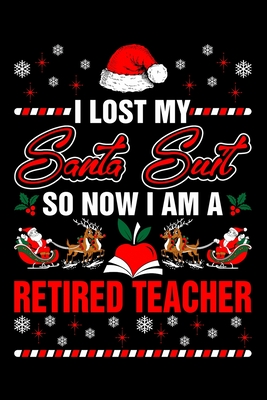 Read I Lost My Santa Suit So Now I Am A Retired Teacher: Funny Retirement Journal Lined Notebook for Retired Teacher 6x9 Inch 120 Pages - Rockingkits Press House file in ePub