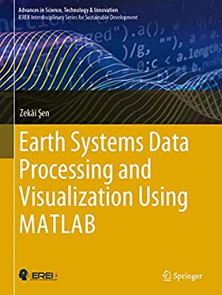 Read Earth Systems Data Processing and Visualization Using MATLAB (Advances in Science, Technology & Innovation) - Zekai Şen | PDF