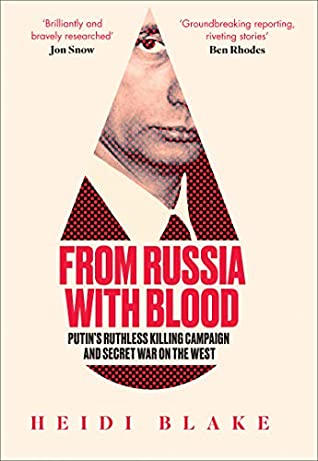Read From Russia with Blood: Putin’s Ruthless Killing Campaign and Secret War on the West - Heidi Blake | PDF