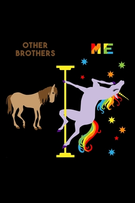 Read Other Brothers Me: 6x9 120 Page Lined Composition Notebook Funny Fabulous Pole Dancing Rainbow Unicorn Brother Gift - Cute But Rude file in PDF