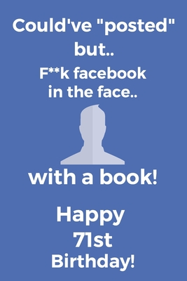 Read Online Could've posted but.. F**k facebook in the face.. With a book! Happy 71st Birthday!: Funny 71st Birthday Card Quote Journal / Notebook / Diary / Greetings / Appreciation Gift (6 x 9 - 110 Blank Lined Pages) - Premier Publishing | ePub