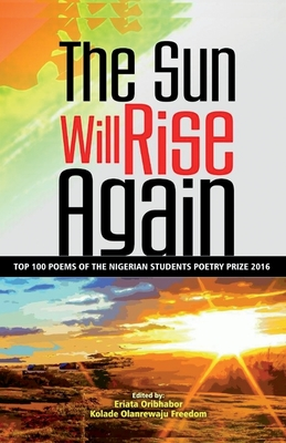 Download The Sun Will Rise Again: Top 100 Poems of the Nigerian Students Poetry Prize 2016 - Poets in Nigeria file in ePub