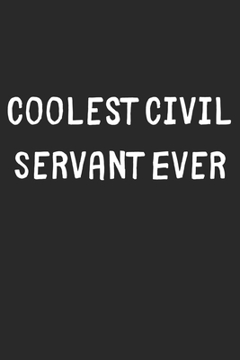 Full Download Coolest Civil Servant Ever: Lined Journal, 120 Pages, 6 x 9, Cool Civil Servant Gift Idea, Black Matte Finish (Coolest Civil Servant Ever Journal) - Coolest Publishing | PDF