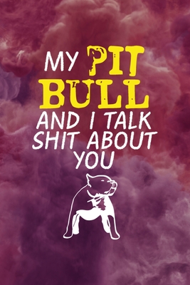 Full Download My Pit Bull And I Talk Shit About You: All Purpose 6x9 Blank Lined Notebook Journal Way Better Than A Card Trendy Unique Gift Red Smoke PitBull - Jose Barnes Ps file in PDF