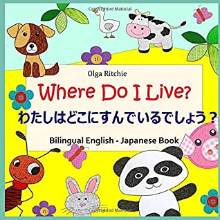 Full Download Where Do I Live? 私のおうちはどこですか？Bilingual English-Japanese Book: 子供用英語-日本語バイリンガル本 - Olga Ritchie file in PDF