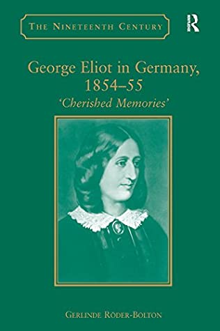 Read Online George Eliot in Germany, 1854–55: 'Cherished Memories' (The Nineteenth Century Series) - Gerlinde Roder-Bolton | PDF