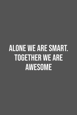 Download Alone We Are Smart. Together We are Awesome.: Lined Notebook / Journal Gift, 100 Pages, 6x9, Soft Cover, Matte Finish - Funny Office Quotes Publishing file in PDF