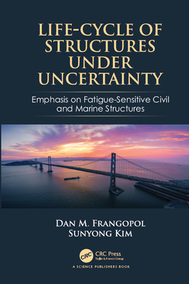Full Download Life-Cycle of Structures Under Uncertainty: Emphasis on Fatigue-Sensitive Civil and Marine Structures - Dan M Frangopol file in ePub